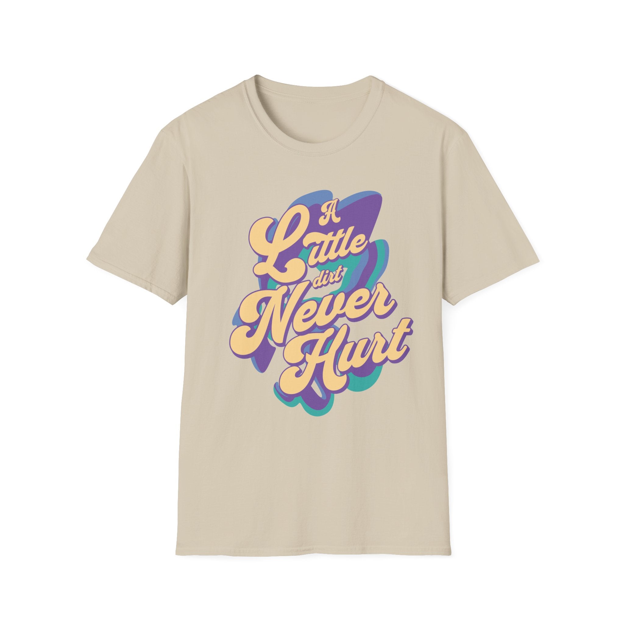 A Little Dirt Never Hurt T-Shirt
