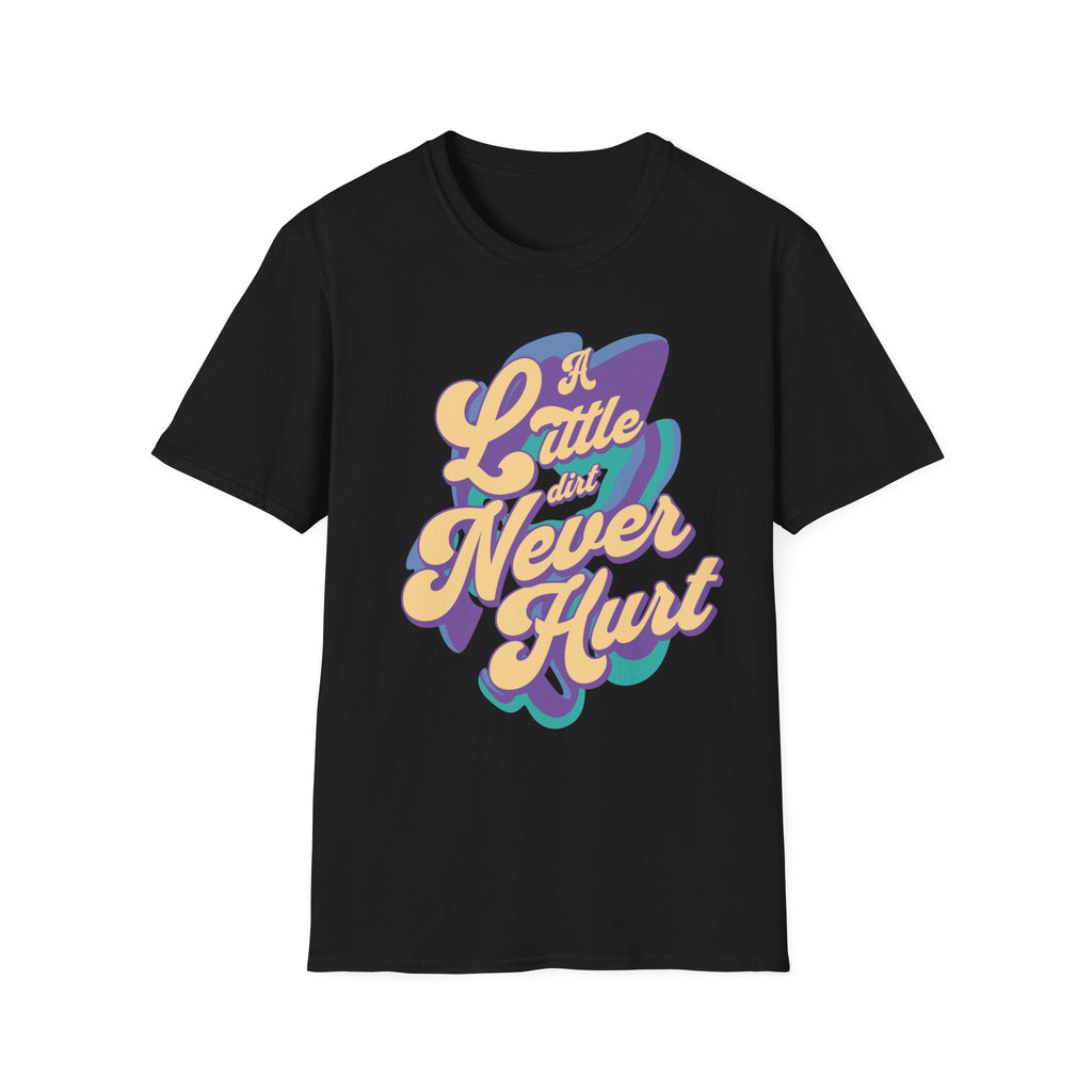 A Little Dirt Never Hurt T-Shirt