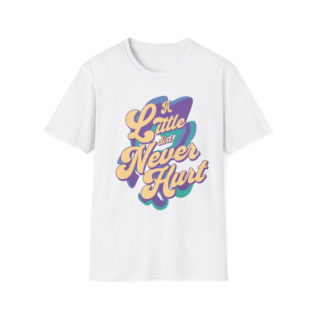 A Little Dirt Never Hurt T-Shirt