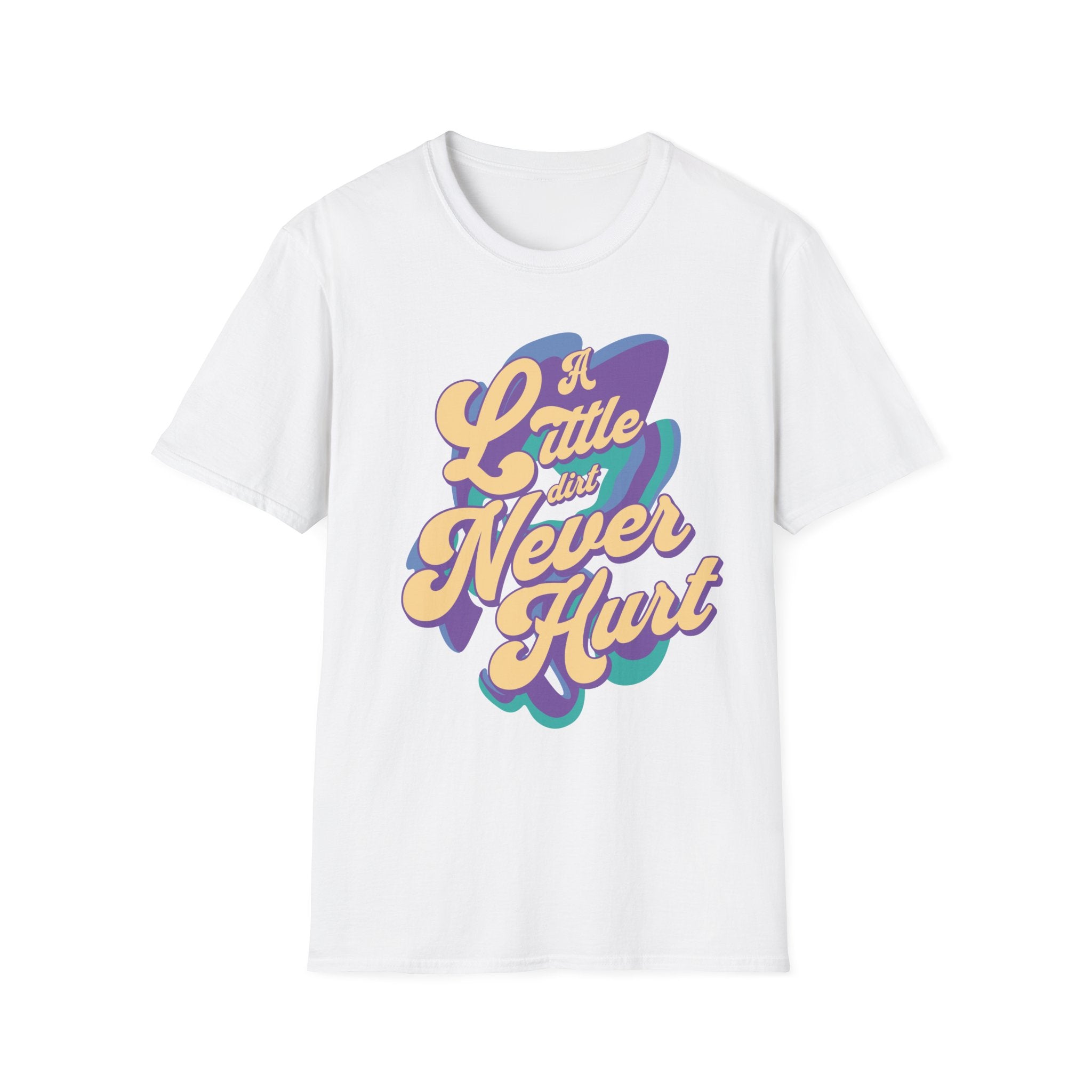 A Little Dirt Never Hurt T-Shirt