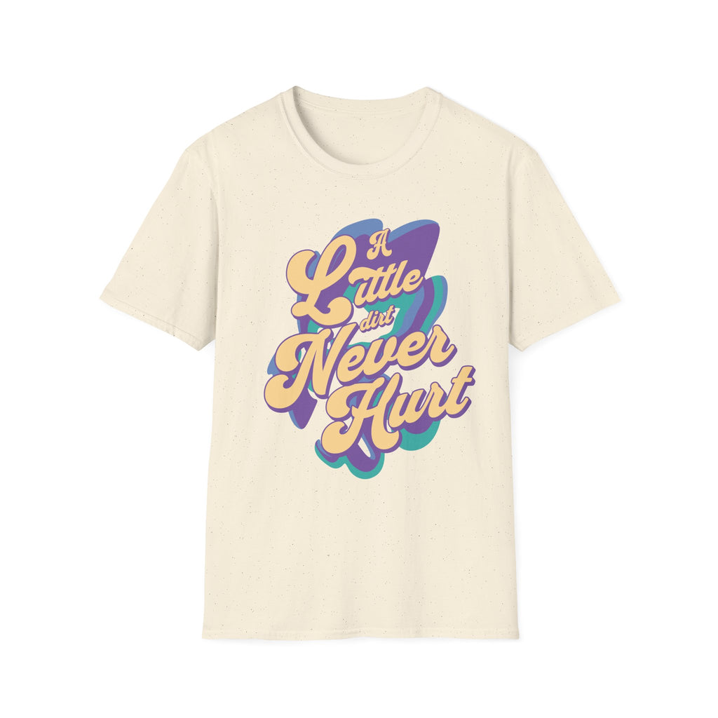 A Little Dirt Never Hurt T-Shirt
