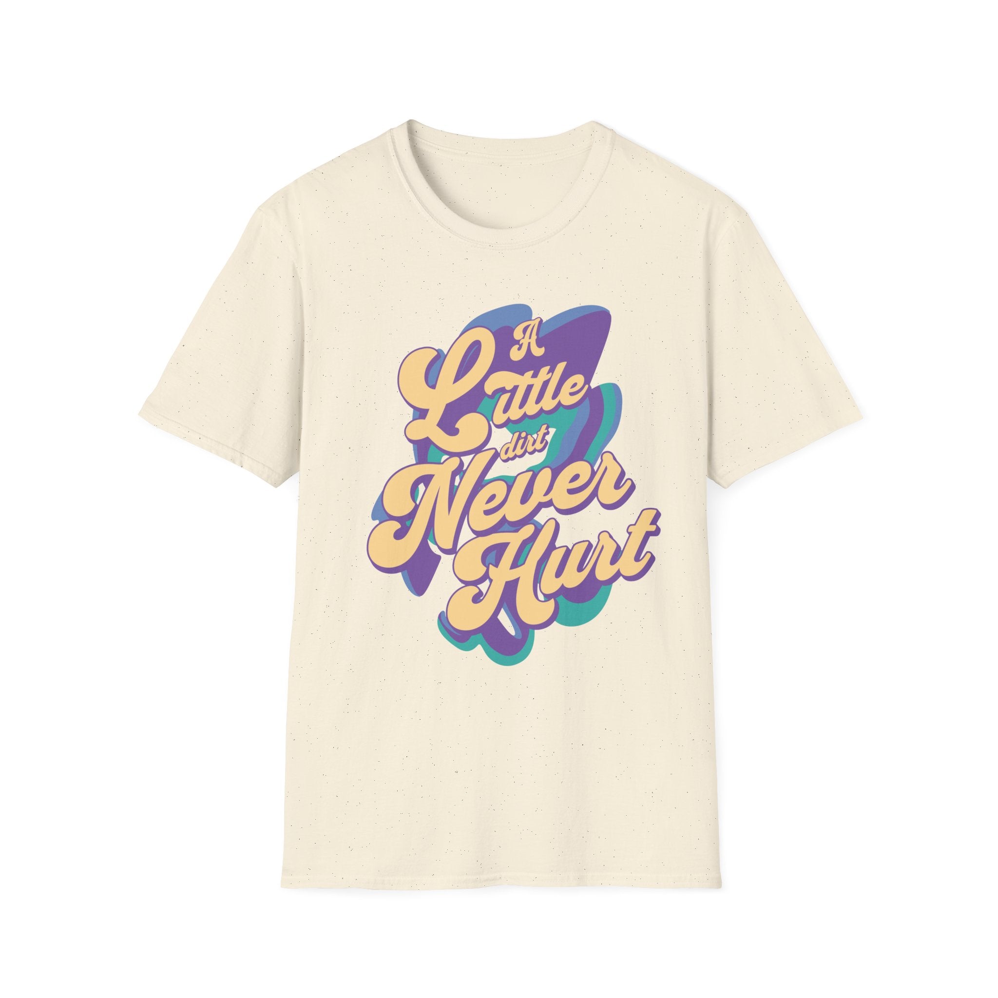 A Little Dirt Never Hurt T-Shirt