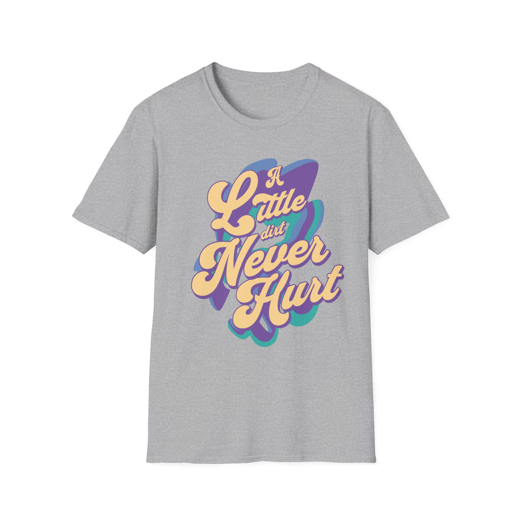 A Little Dirt Never Hurt T-Shirt