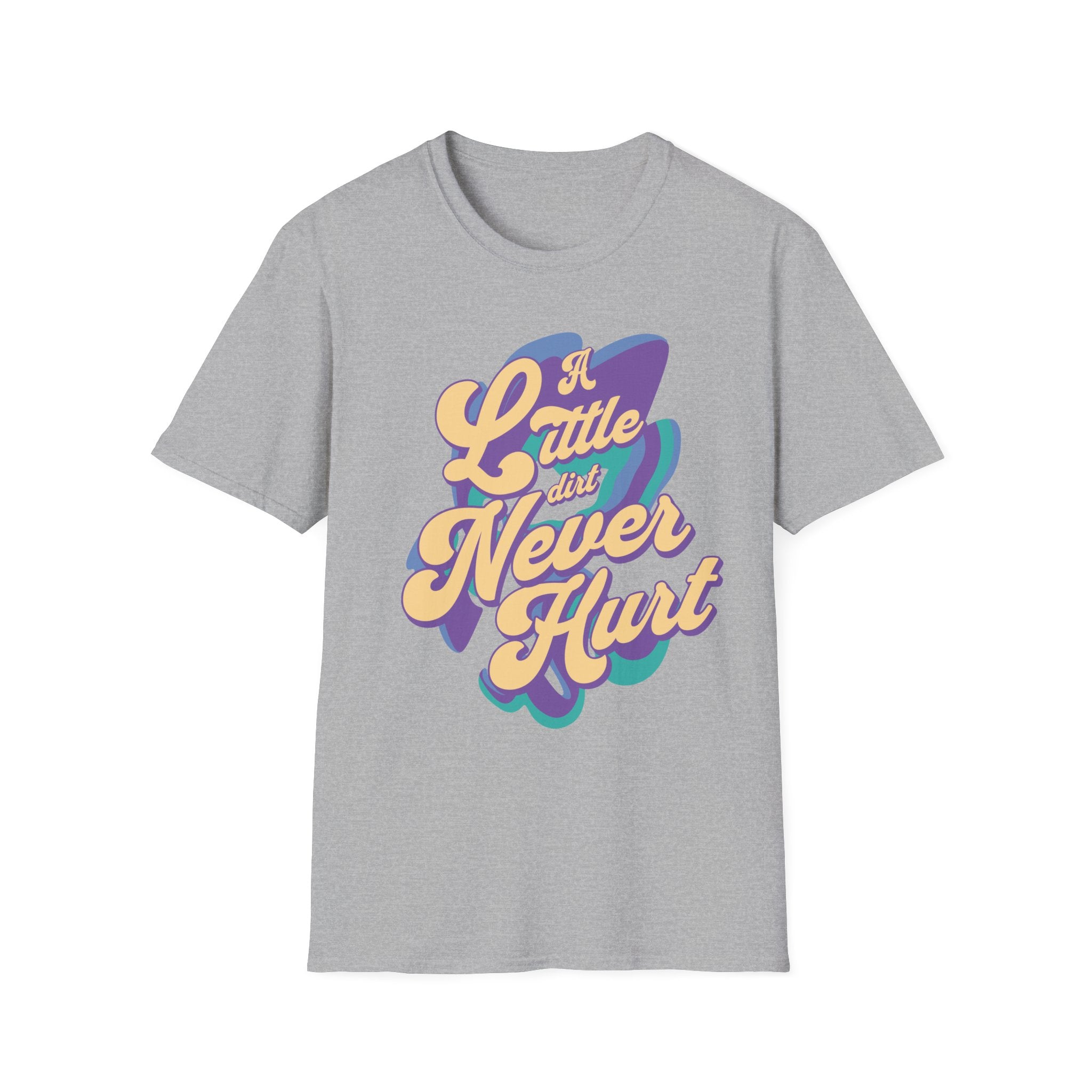 A Little Dirt Never Hurt T-Shirt