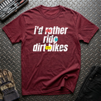 I'd Rather Ride Dirt Bikes T-Shirt
