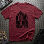 If Dirt Ain't Flyin T-Shirt