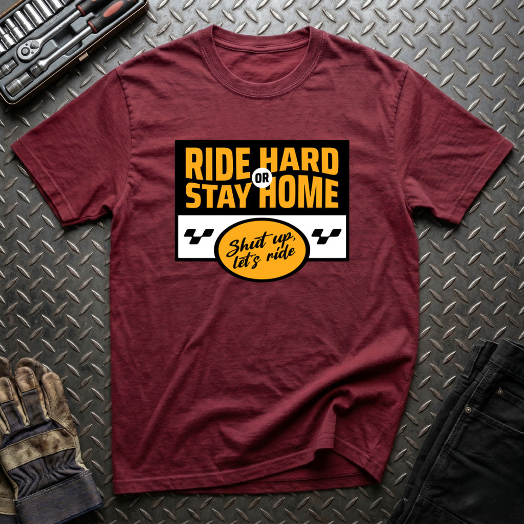 Ride Hard Or Stay Home T-Shirt