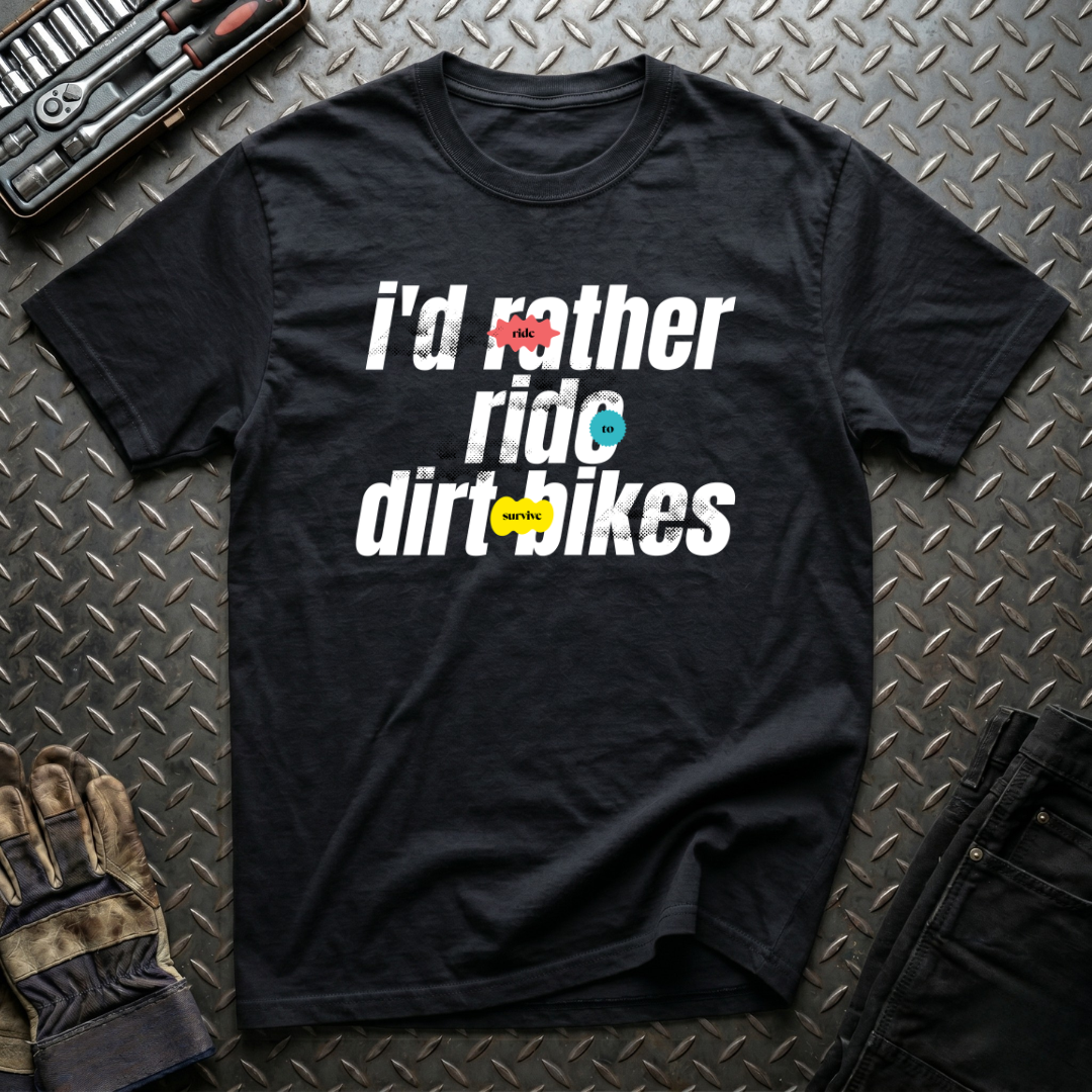 I'd Rather Ride Dirt Bikes T-Shirt