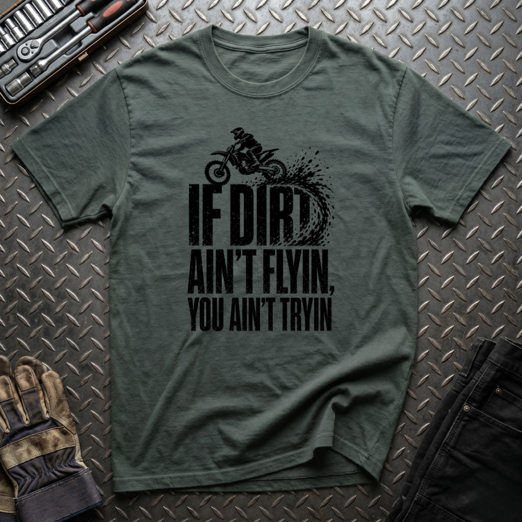 If Dirt Ain't Flyin T-Shirt