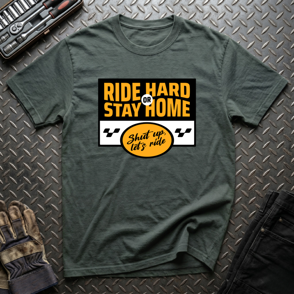 Ride Hard Or Stay Home T-Shirt