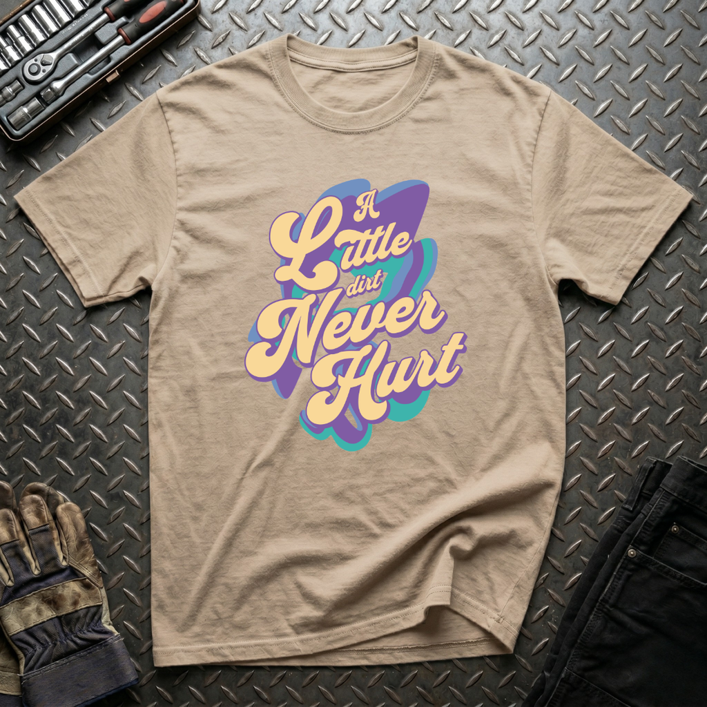A Little Dirt Never Hurt T-Shirt