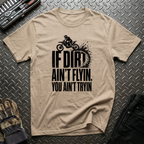 If Dirt Ain't Flyin T-Shirt