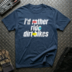 I'd Rather Ride Dirt Bikes T-Shirt