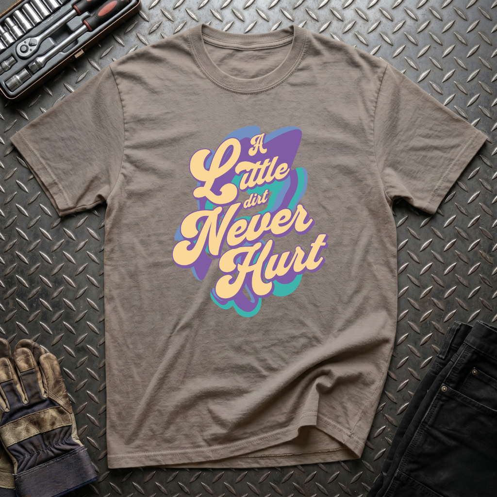 A Little Dirt Never Hurt T-Shirt