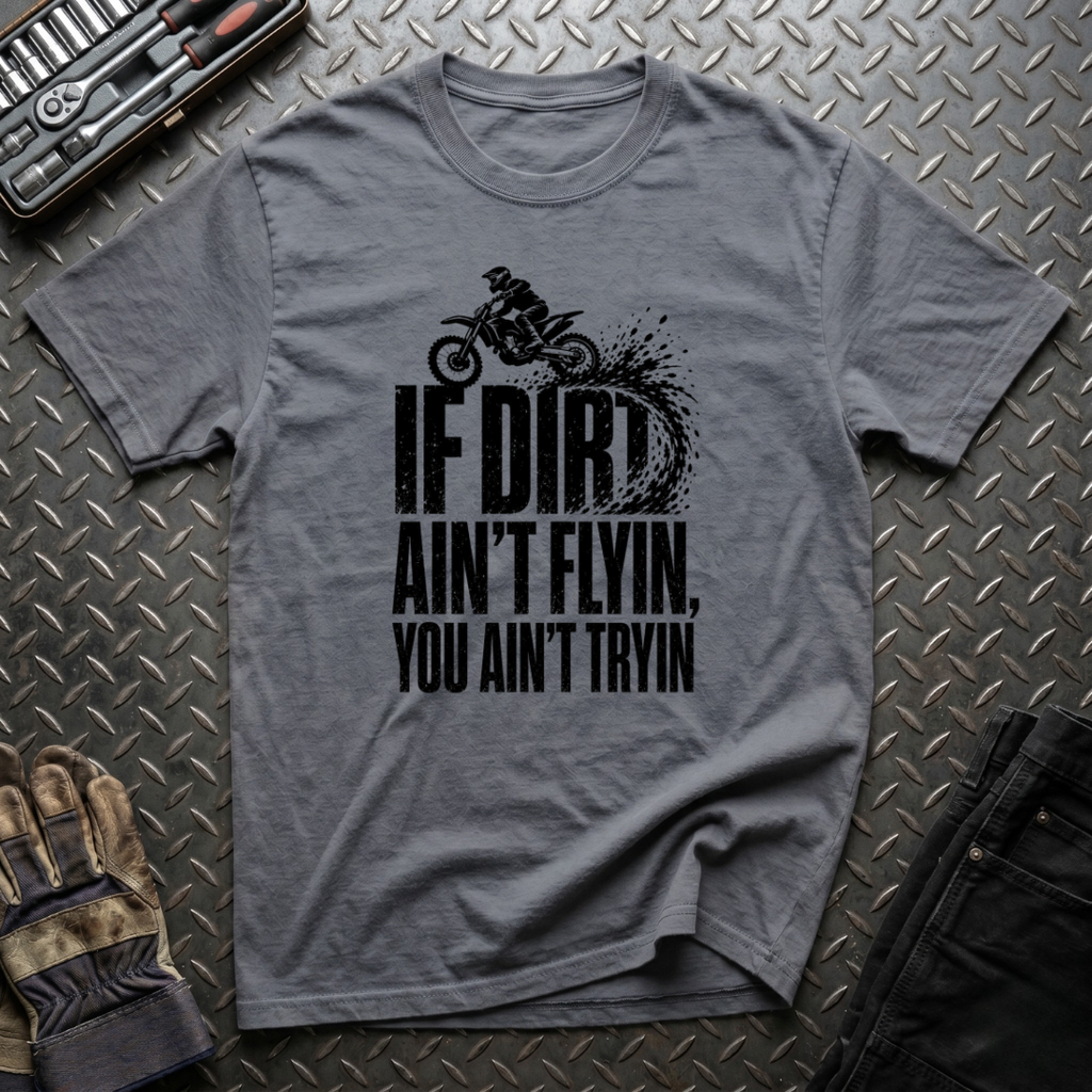 If Dirt Ain't Flyin T-Shirt