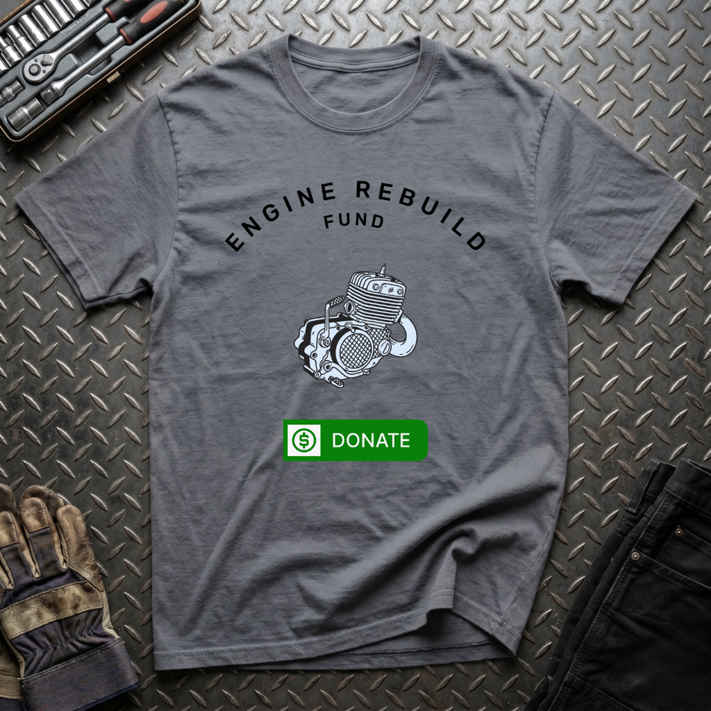 Engine Rebuild Fund T-Shirt