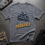 It's Probably Fine T-Shirt