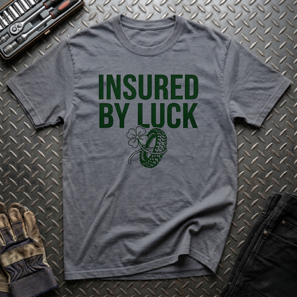 Insured by Luck T-Shirt