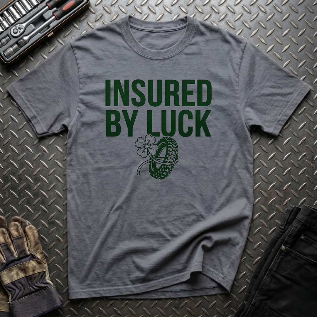 Insured by Luck T-Shirt