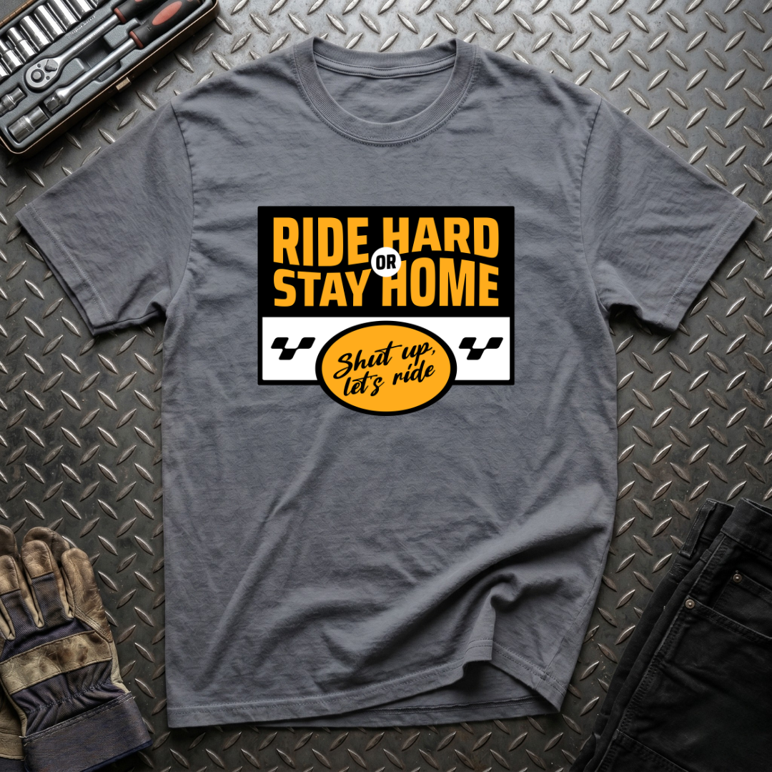 Ride Hard Or Stay Home T-Shirt