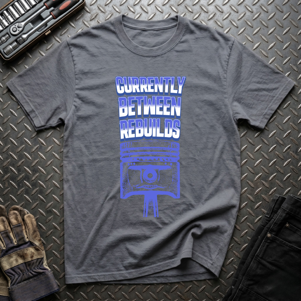 Currently Between Rebuilds T-Shirt