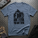 If Dirt Ain't Flyin T-Shirt