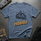 It's Probably Fine T-Shirt