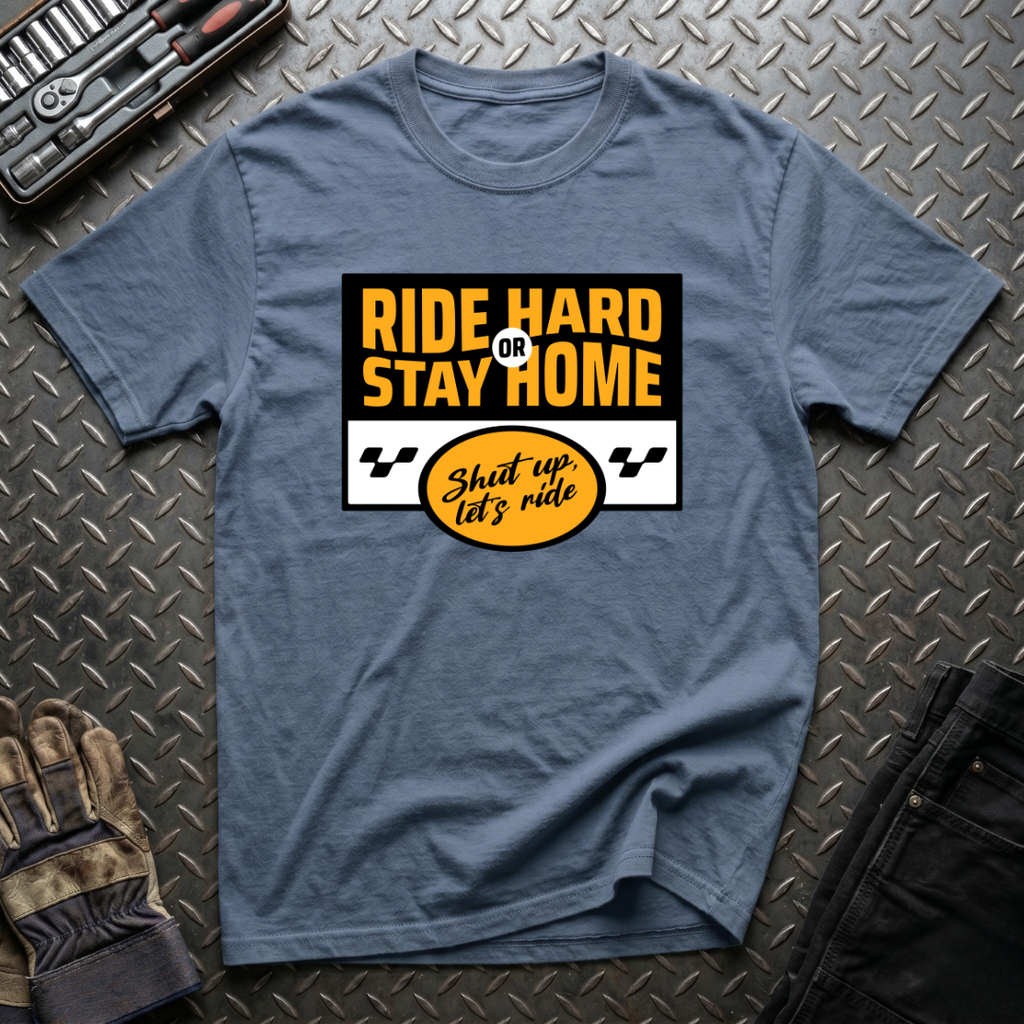 Ride Hard Or Stay Home T-Shirt