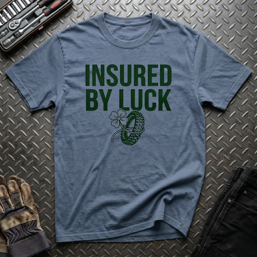 Insured by Luck T-Shirt