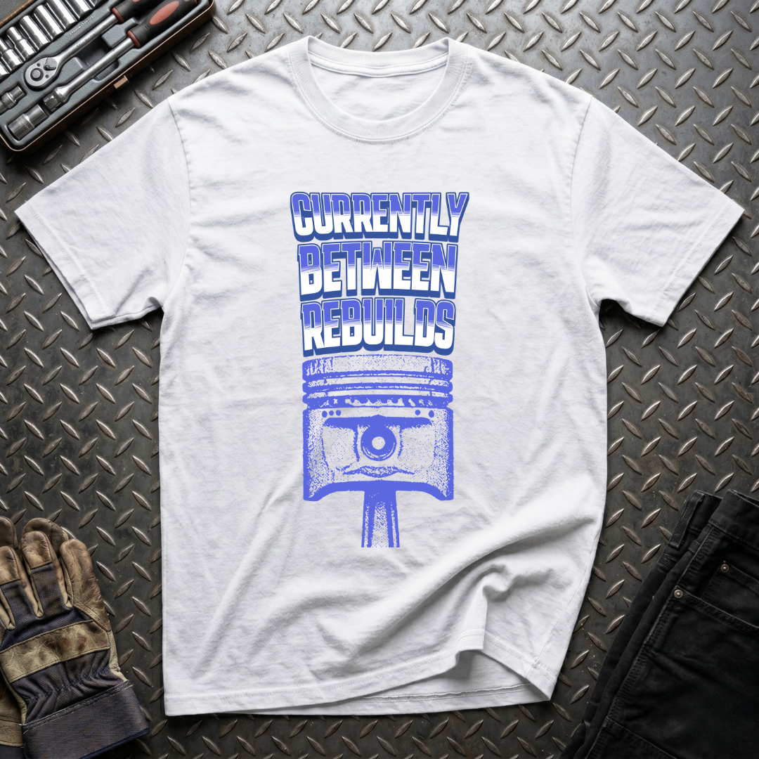 Currently Between Rebuilds T-Shirt