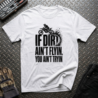If Dirt Ain't Flyin T-Shirt