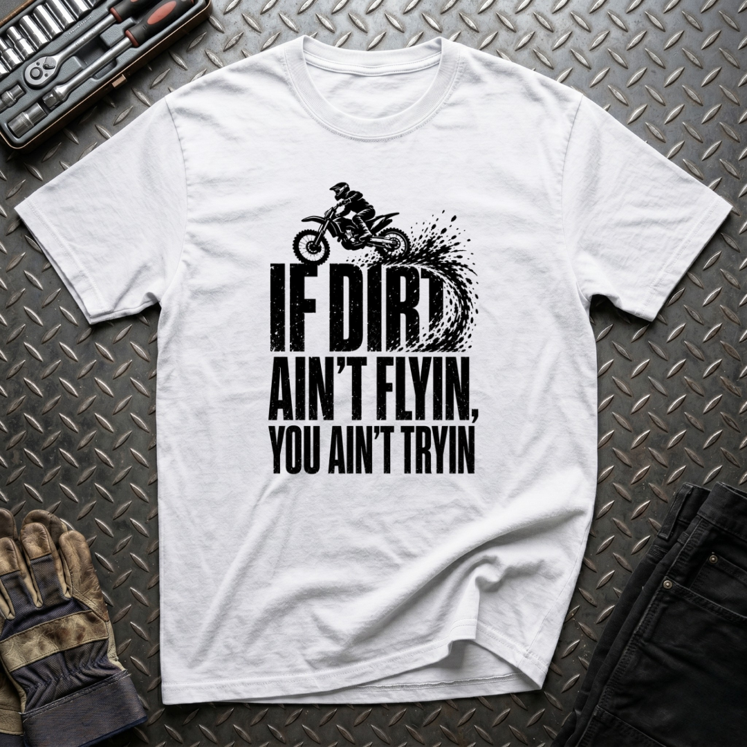If Dirt Ain't Flyin T-Shirt