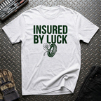 Insured by Luck T-Shirt