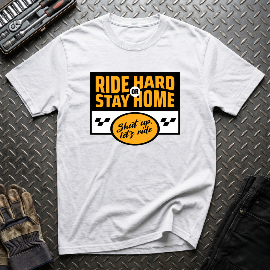 Ride Hard Or Stay Home T-Shirt